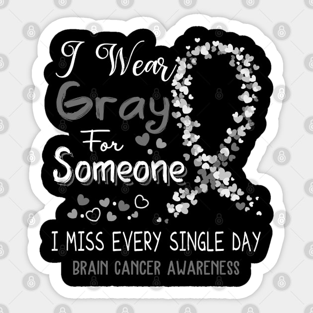 I Wear Gray For Someone I Miss Every Single Day Brain Cancer Awareness Support Brain Cancer Warrior Gifts Sticker by ThePassion99